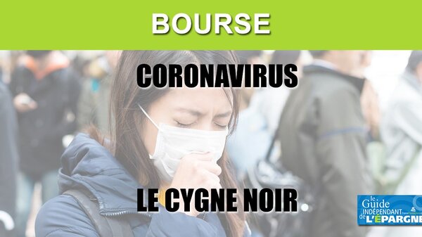 Bourse : le coronavirus, le cygne noir inattendu, la baisse pourrait s'amplifier rapidement