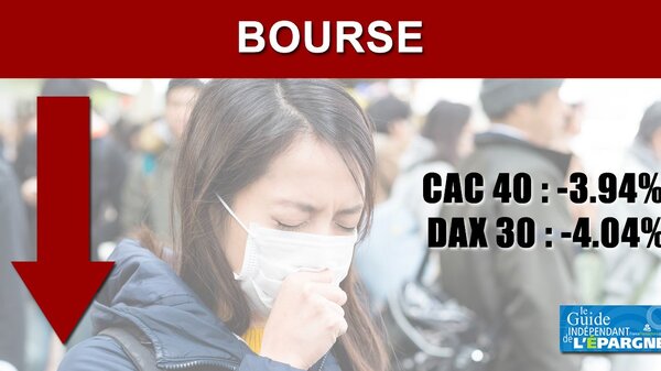 CAC40 -3.94%, DAX30 -4.04% : prise de conscience des impacts de l'épidémie, lourdes chutes des places boursières