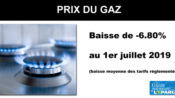 Prix du gaz : baisse de -6.8% en moyenne au 1er juillet 2019