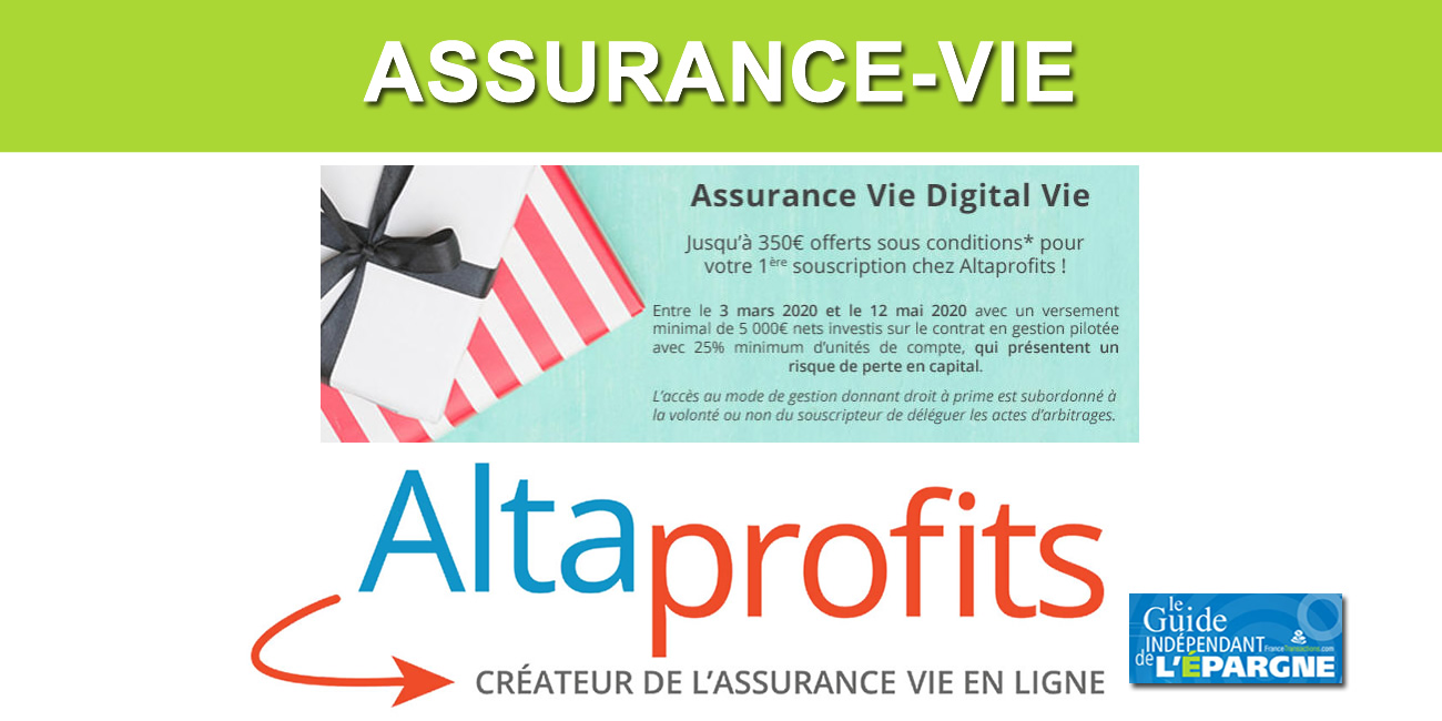 Assurance-Vie Digital Vie d'AltaProfits : offre promotionnelle, jusqu'à 350€ offerts à saisir avant le 12 mai 2020 Assurance-Vie Digital Vie d'AltaProfits : offre promotionnelle, jusqu'à 350€ offerts à saisir avant le 12 mai 2020