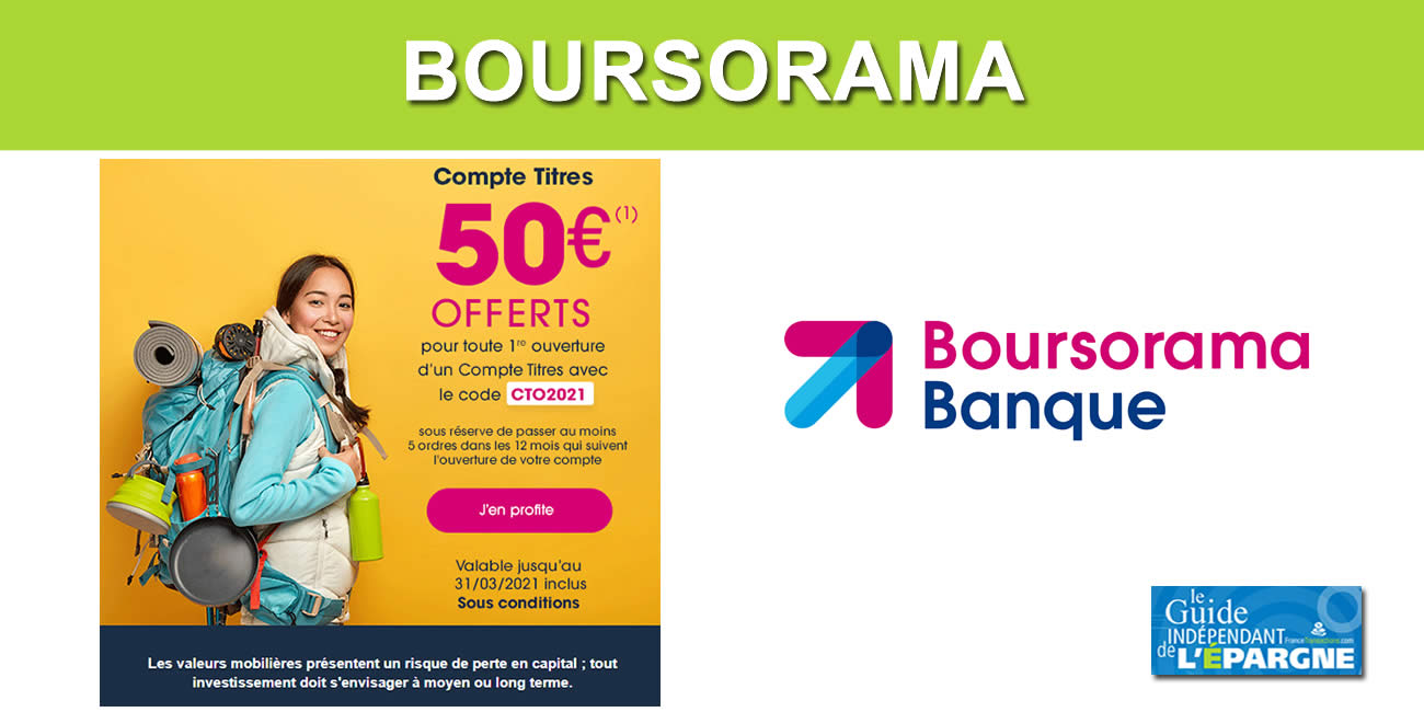 Investir en bourse via un compte-titres ? 50€ offerts aux clients Boursorama jusqu'au 31 mars 2021 Investir en bourse via un compte-titres ? 50€ offerts aux clients Boursorama jusqu'au 31 mars 2021