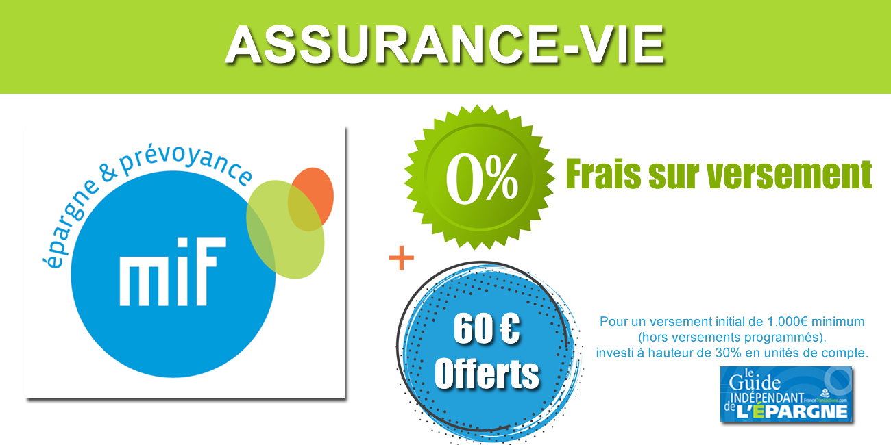 Assurance-vie MIF : 60 euros offerts pour 1.000 euros versés (0% frais sur versements) à saisir avant le 30 septembre 2021 Assurance-vie MIF : 60 euros offerts pour 1.000 euros versés (0% frais sur versements) à saisir avant le 30 septembre 2021