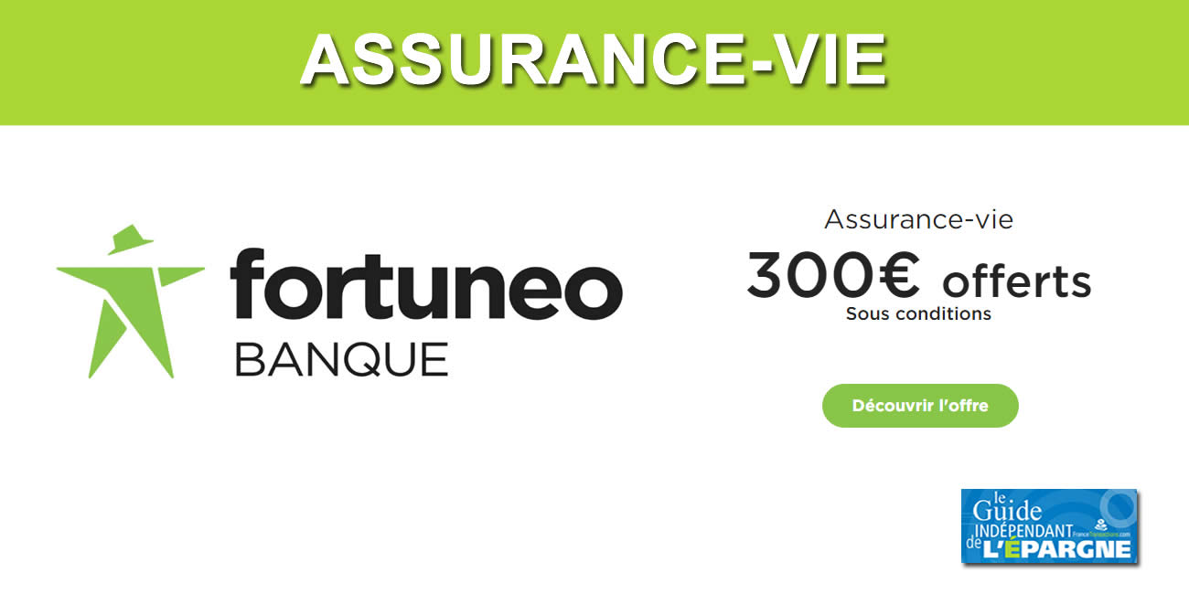 Assurance-Vie Fortuneo : 300 euros offerts à saisir avant le 31 décembre 2021, sous conditions