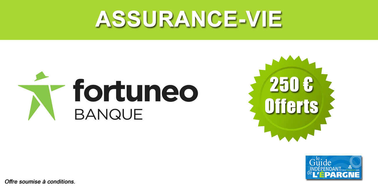Assurance-Vie Fortuneo Vie : 250 euros offerts, derniers jours, à saisir avant le 15 octobre 2022 Assurance-Vie Fortuneo Vie : 250 euros offerts, derniers jours, à saisir avant le 15 octobre 2022