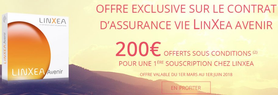 Offre exclusive Linxea Avenir : 200€ offerts pour 4.500€ versés, à saisir avant le 1er juin 2018 Offre exclusive Linxea Avenir : 200€ offerts pour 4.500€ versés, à saisir avant le 1er juin 2018
